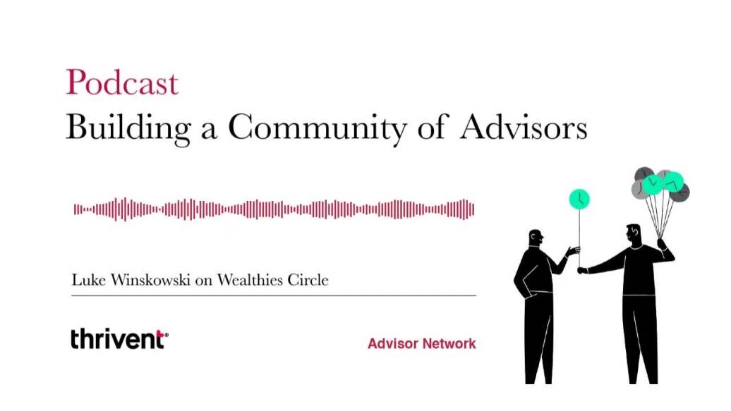 Sound waves next to illustration of people with balloons Text reads Podcast Building a Community of Advisors Luke Winskowski on Wealthies Circle Thrivent Advisor Network